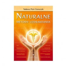 NATURALNE METODY UZDRAWIANIA WYD.2- SZEWCZYK T.P.